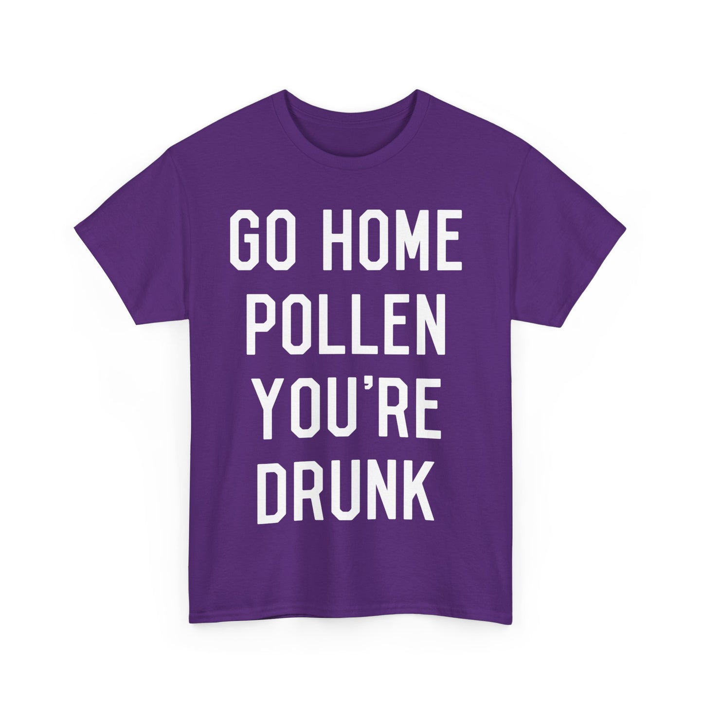 Go Home Pollen You're Drunk Allergy Season Unisex Graphic T-Shirt, Sizes S-5XL