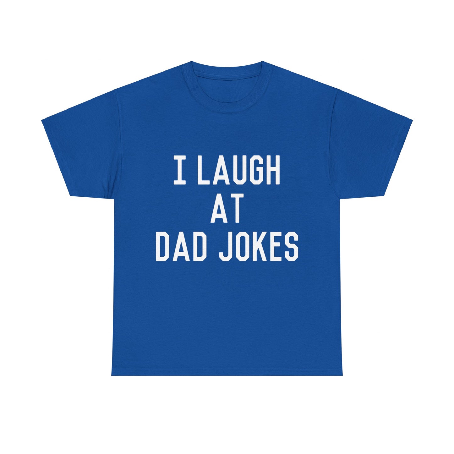 I Laugh At Dad Jokes Unisex Graphic T-Shirt, Sizes S-5XL