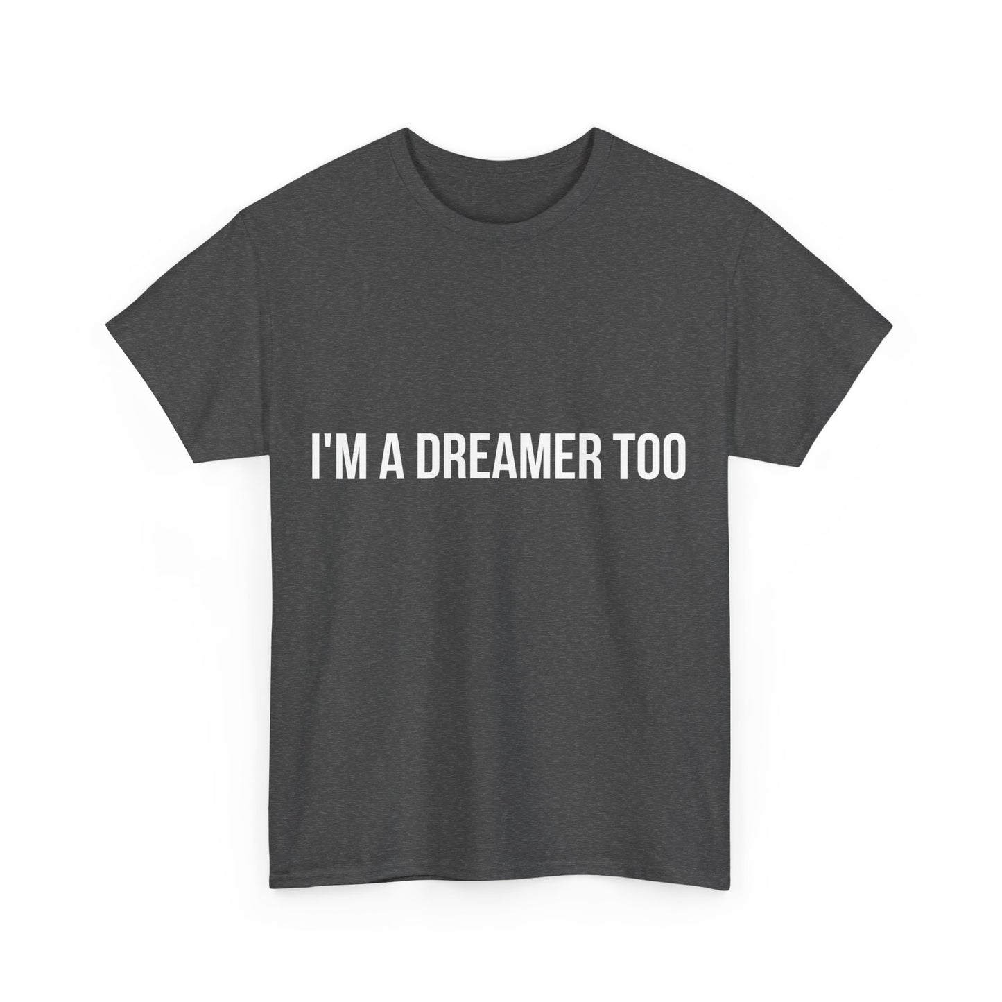 I'm A Dreamer Too Unisex Graphic T-Shirt, Sizes S-5XL