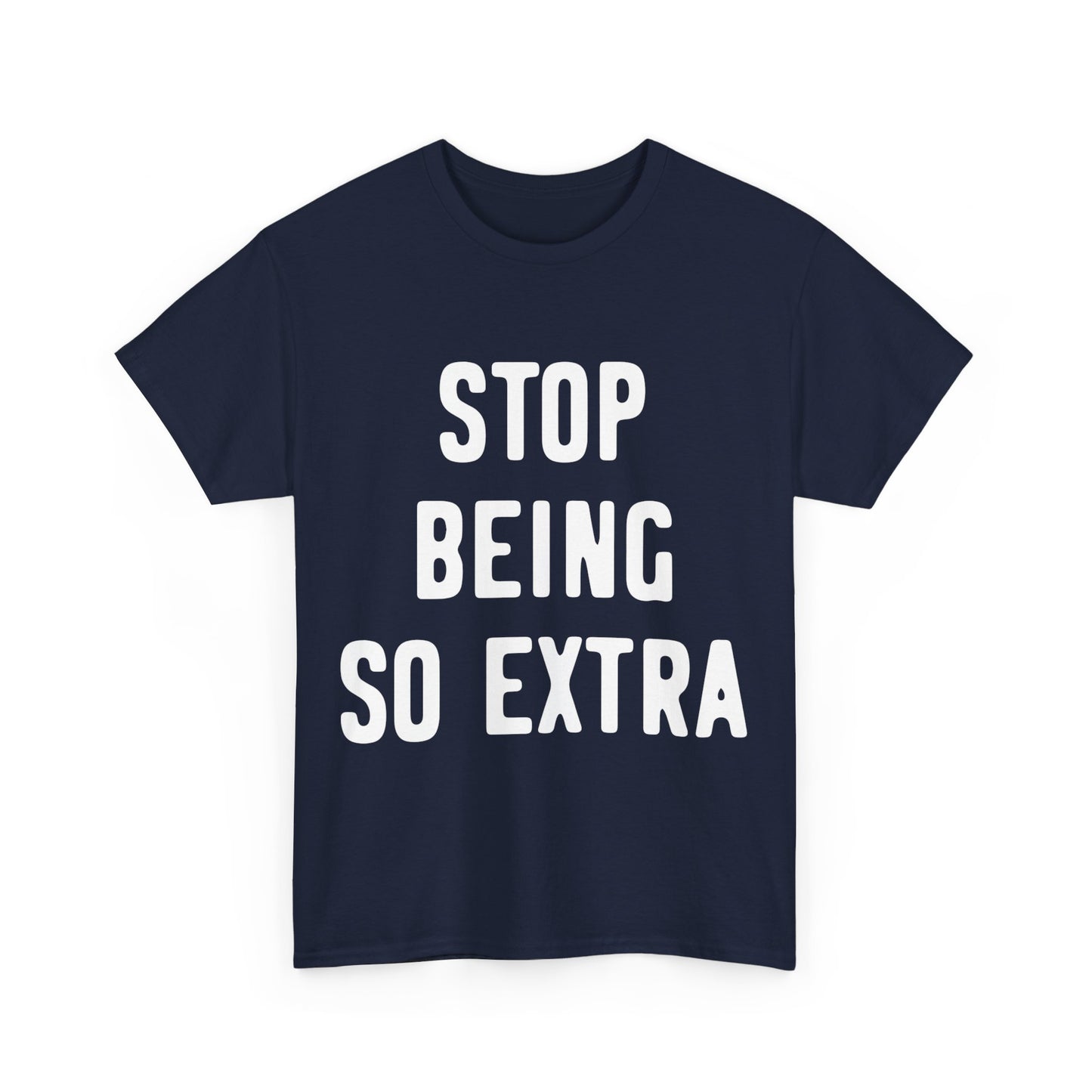 Stop Being So Extra Unisex Graphic T-Shirt, Sizes S-5XL