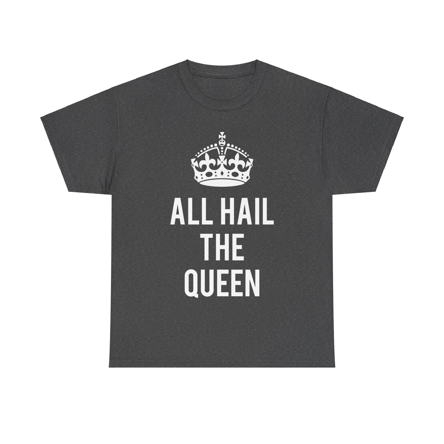 All Hail The Queen Unisex Graphic T-Shirt, Sizes S-5XL