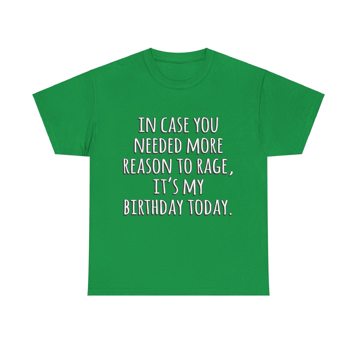 In Case You Needed More Reason To Rage It's My Birthday Unisex Graphic T-Shirt, Sizes S-5XL