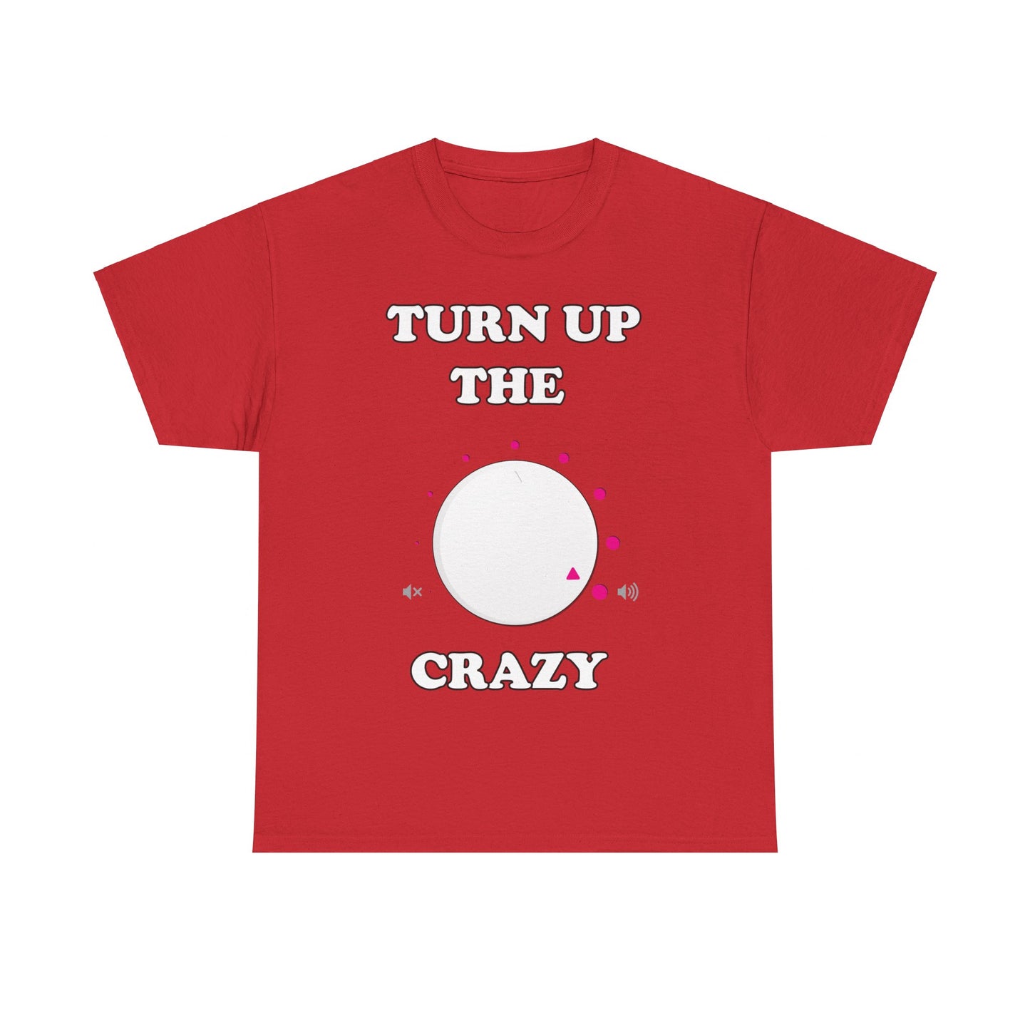 Turn Up The Crazy Funny Sarcastic Unisex Graphic T-Shirt, Sizes S-5XL