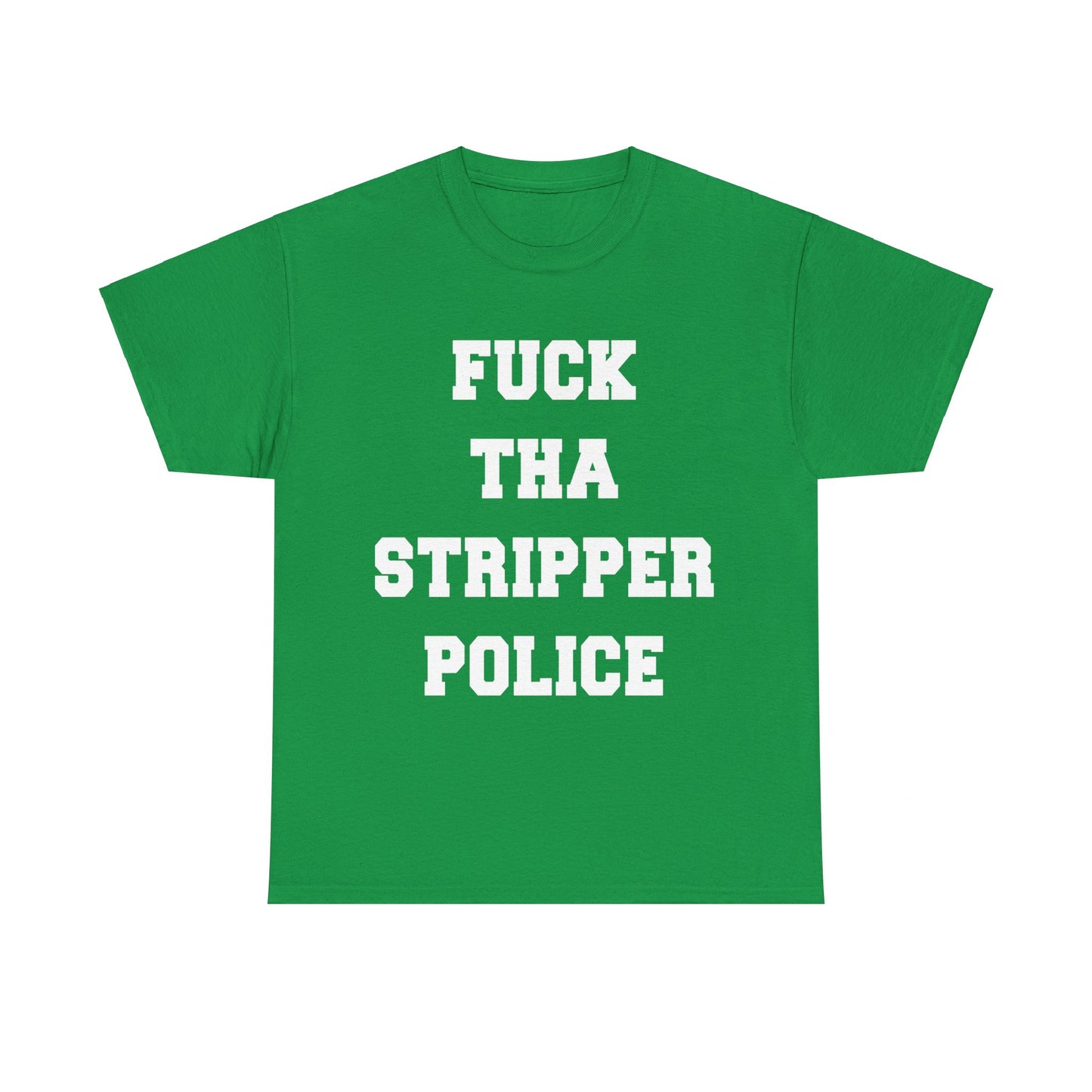 Fuck The Stripper Police Unisex Graphic T-Shirt, Sizes S-5XL