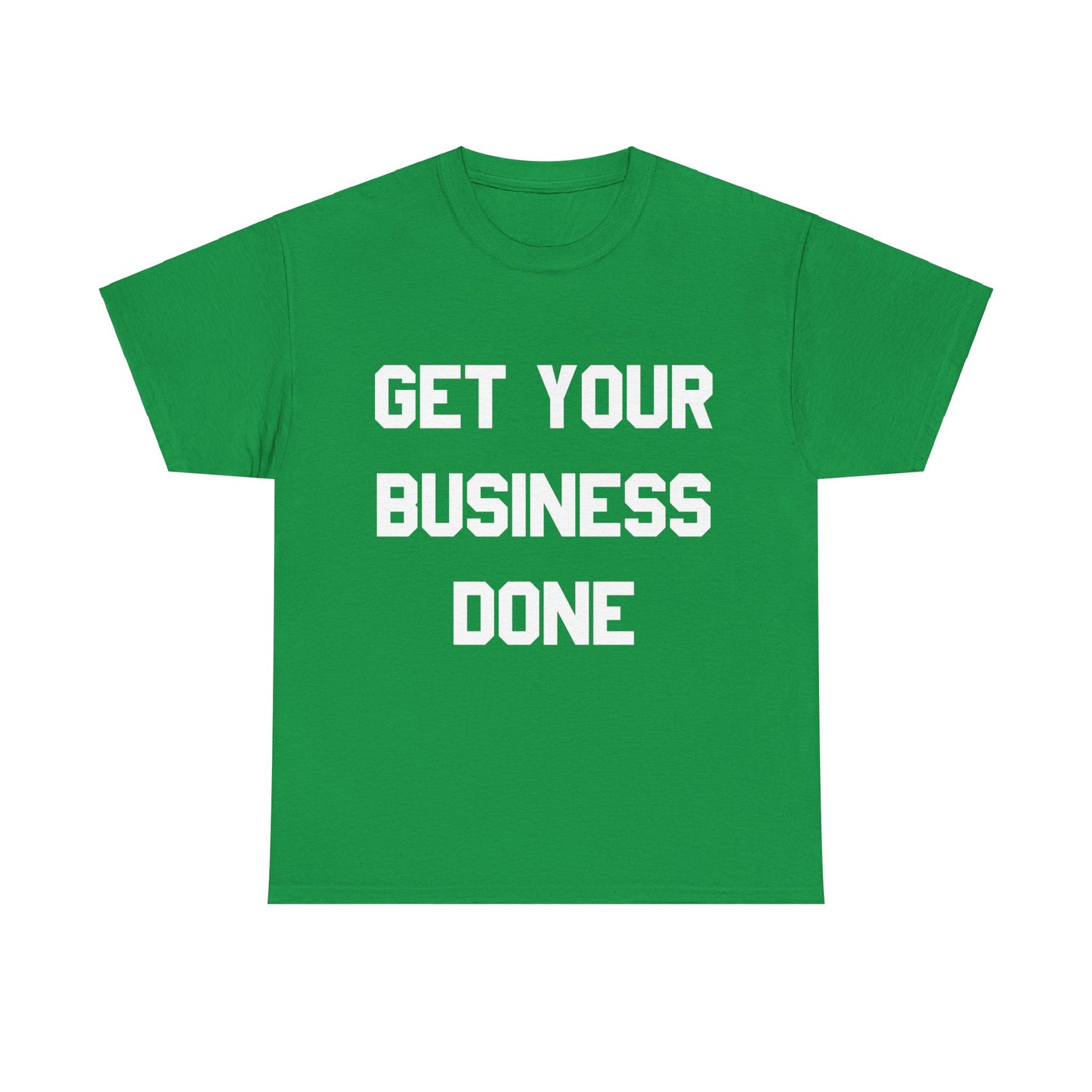 Get Your Business Done Unisex Graphic T-Shirt, Sizes S-5XL