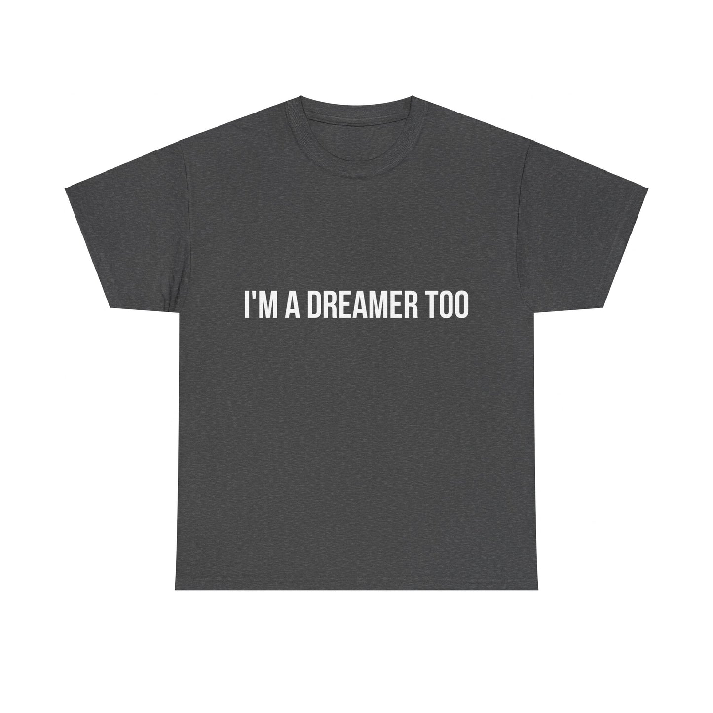 I'm A Dreamer Too Unisex Graphic T-Shirt, Sizes S-5XL