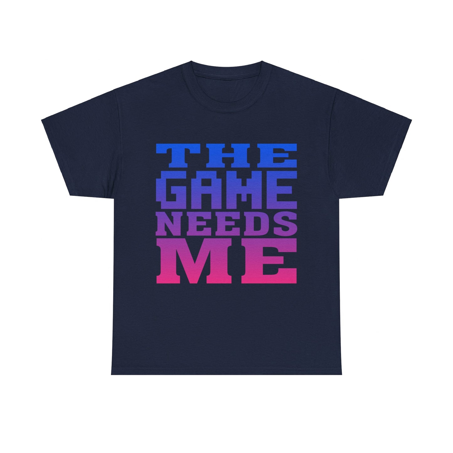 The Game Needs Me Unisex Graphic T-Shirt, Sizes S-5XL