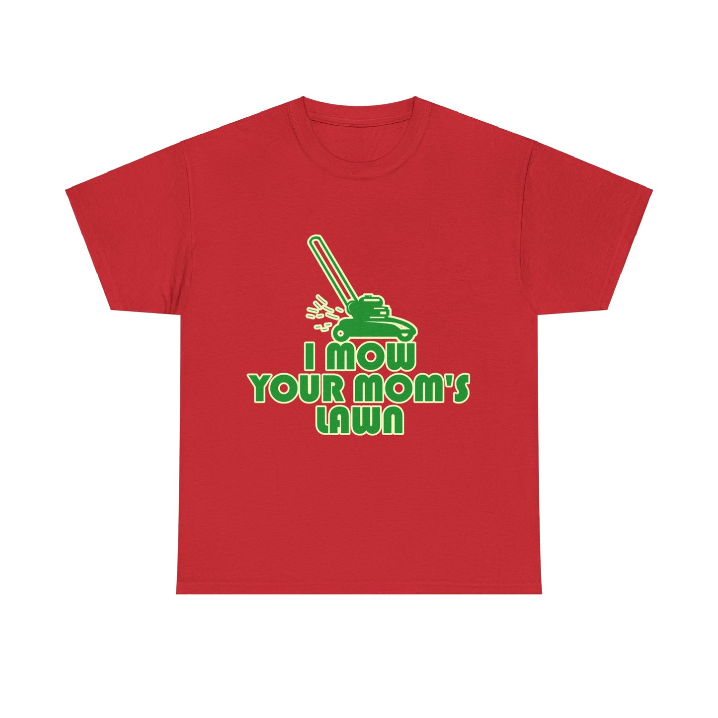 I Mow Your Moms Lawn Unisex Graphic T-Shirt, Sizes S-5XL