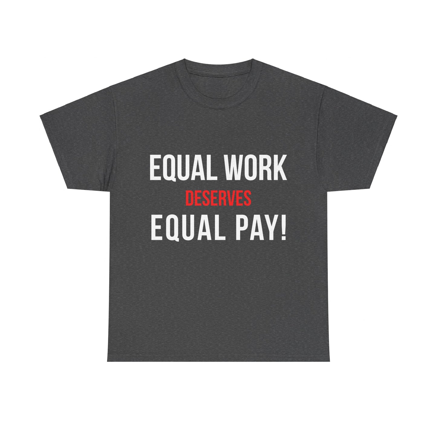 Equal Work Deserves Equal Pay Unisex Graphic T-Shirt, Sizes S-5XL