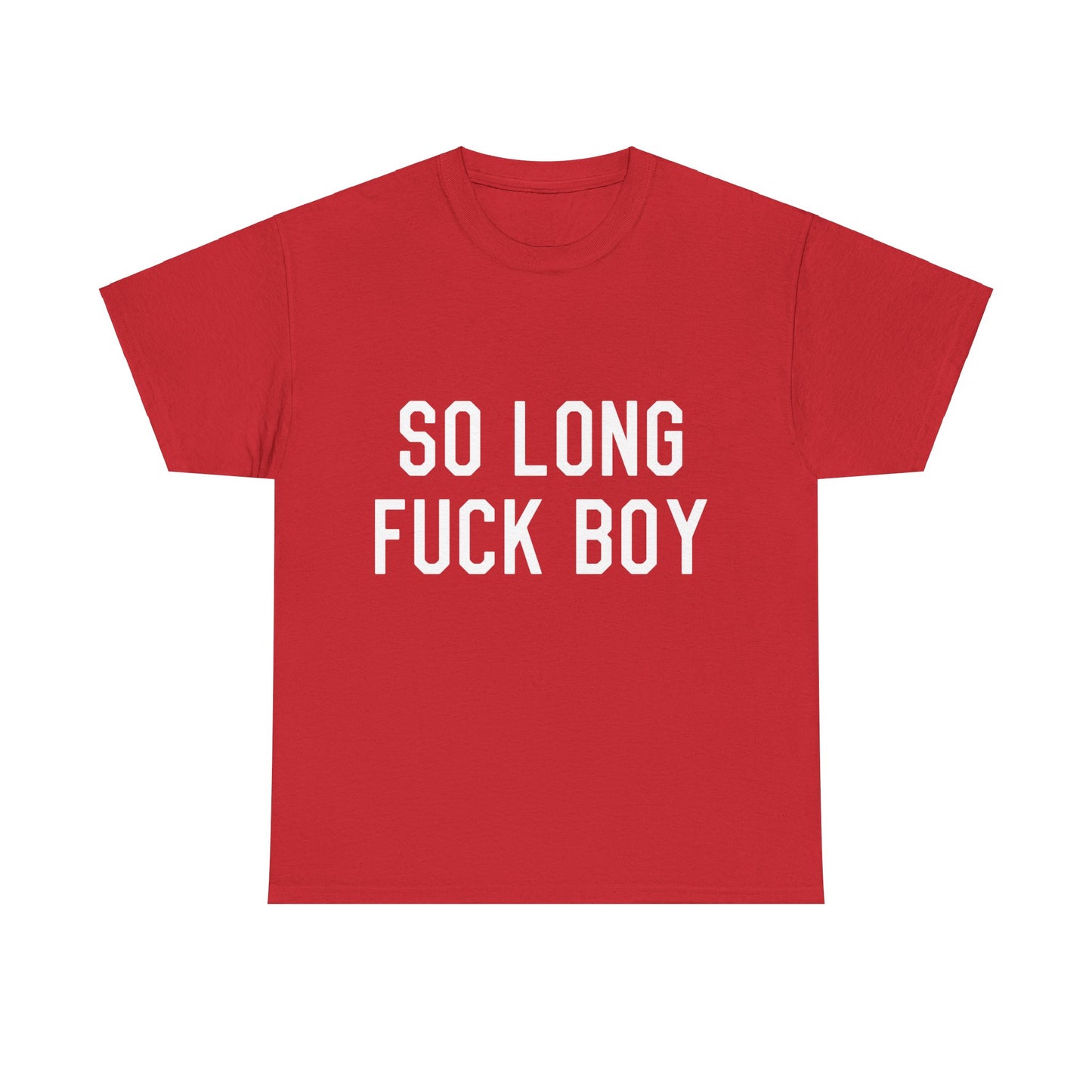 So Long Fuck Boy Unisex Graphic T-Shirt, Sizes S-5XL