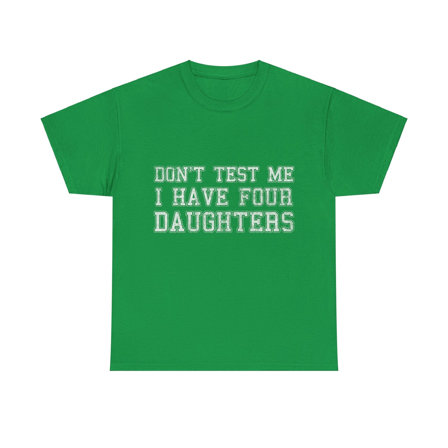 Don't Test Me I Have Four Daughters Unisex Graphic T-Shirt, Sizes S-5XL