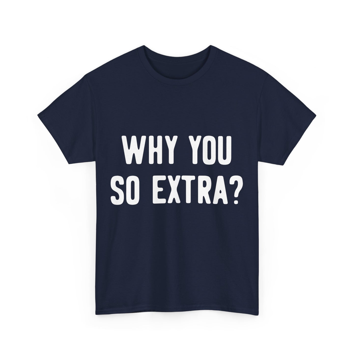 Why You So Extra Unisex Graphic T-Shirt, Sizes S-5XL