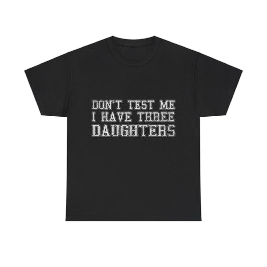 Don't Test Me I Have Three Daughters Unisex Graphic T-Shirt, Sizes S-5XL