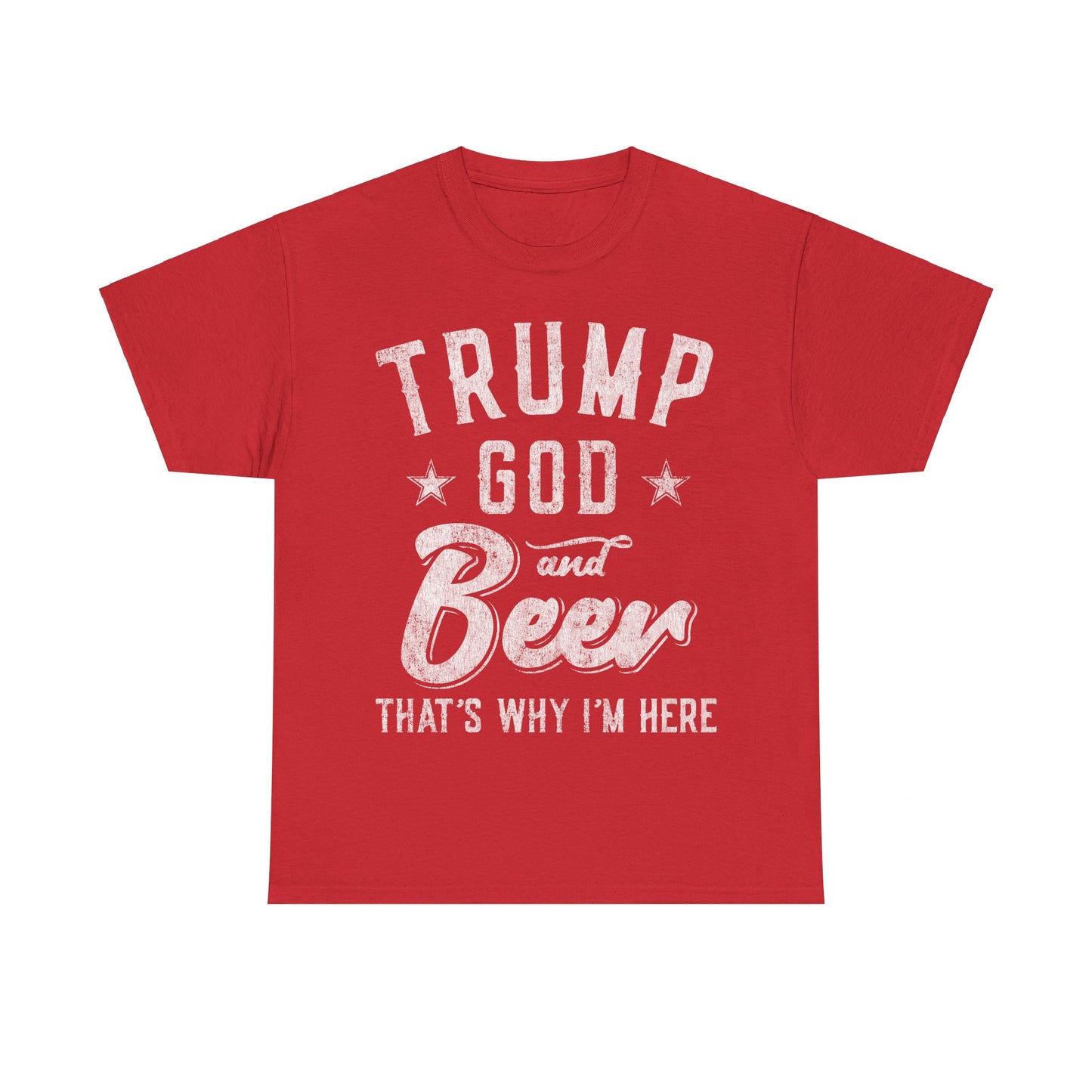 Trump God and Beer That's Why I'm Here Unisex Graphic T-Shirt, Sizes S-5XL