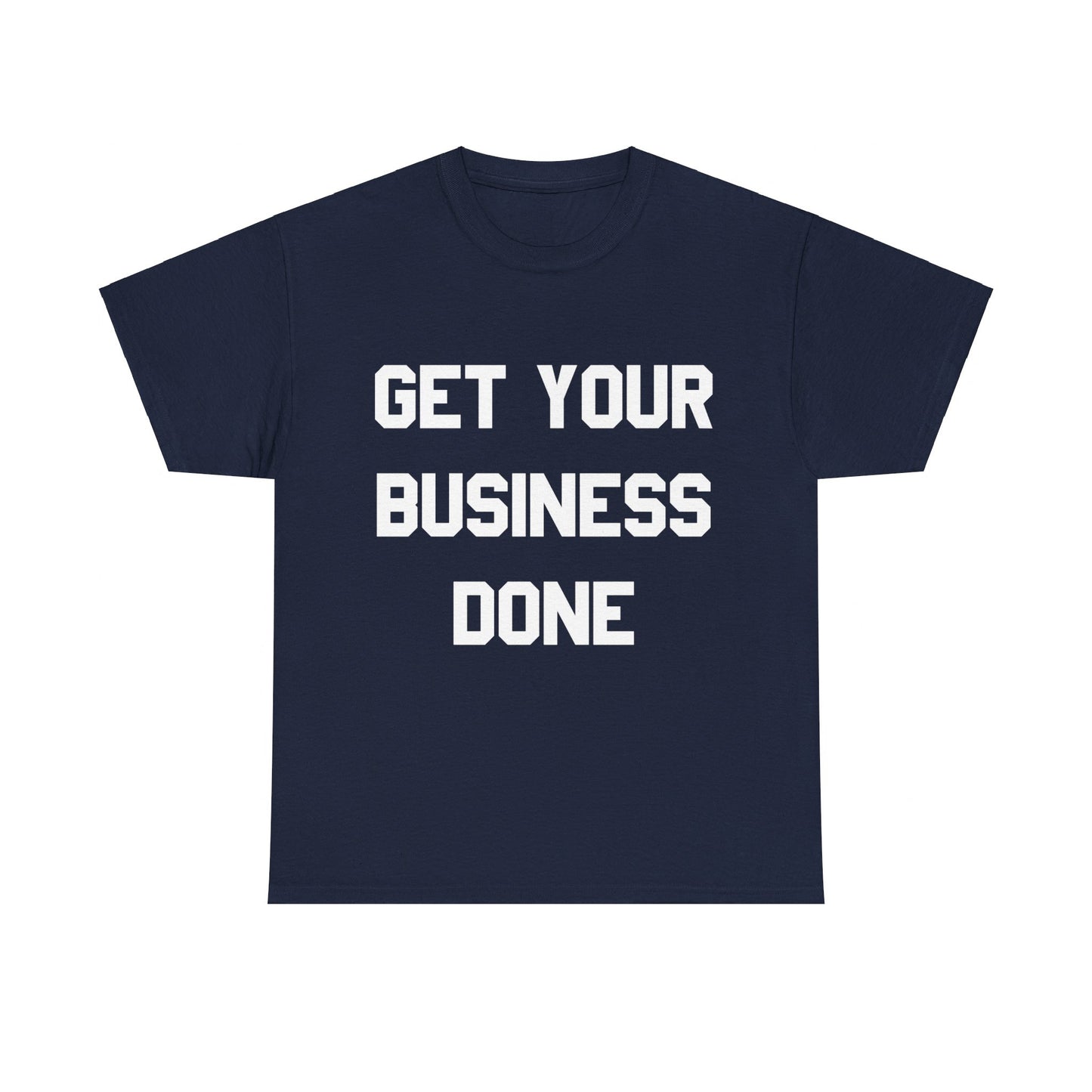 Get Your Business Done Unisex Graphic T-Shirt, Sizes S-5XL