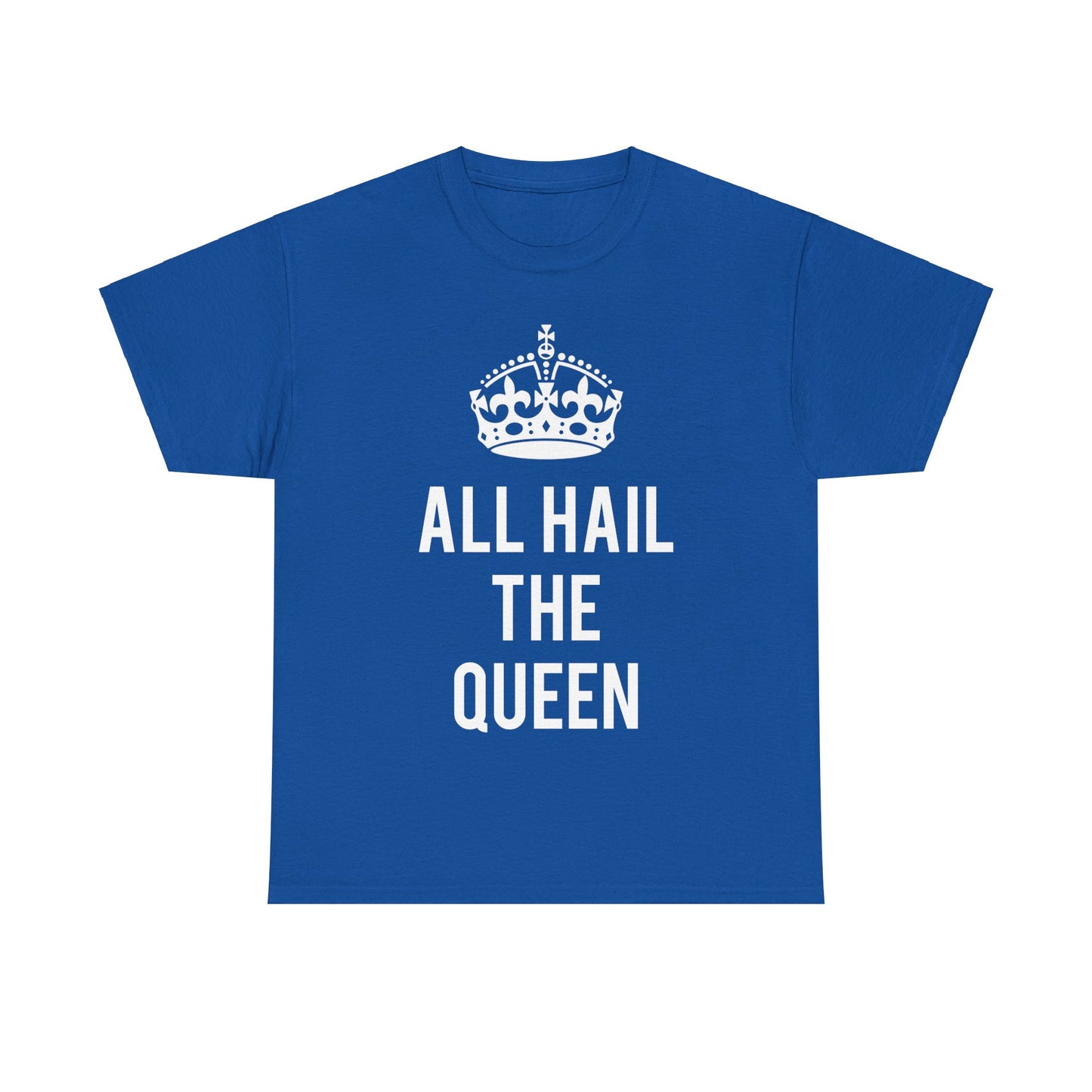 All Hail The Queen Unisex Graphic T-Shirt, Sizes S-5XL