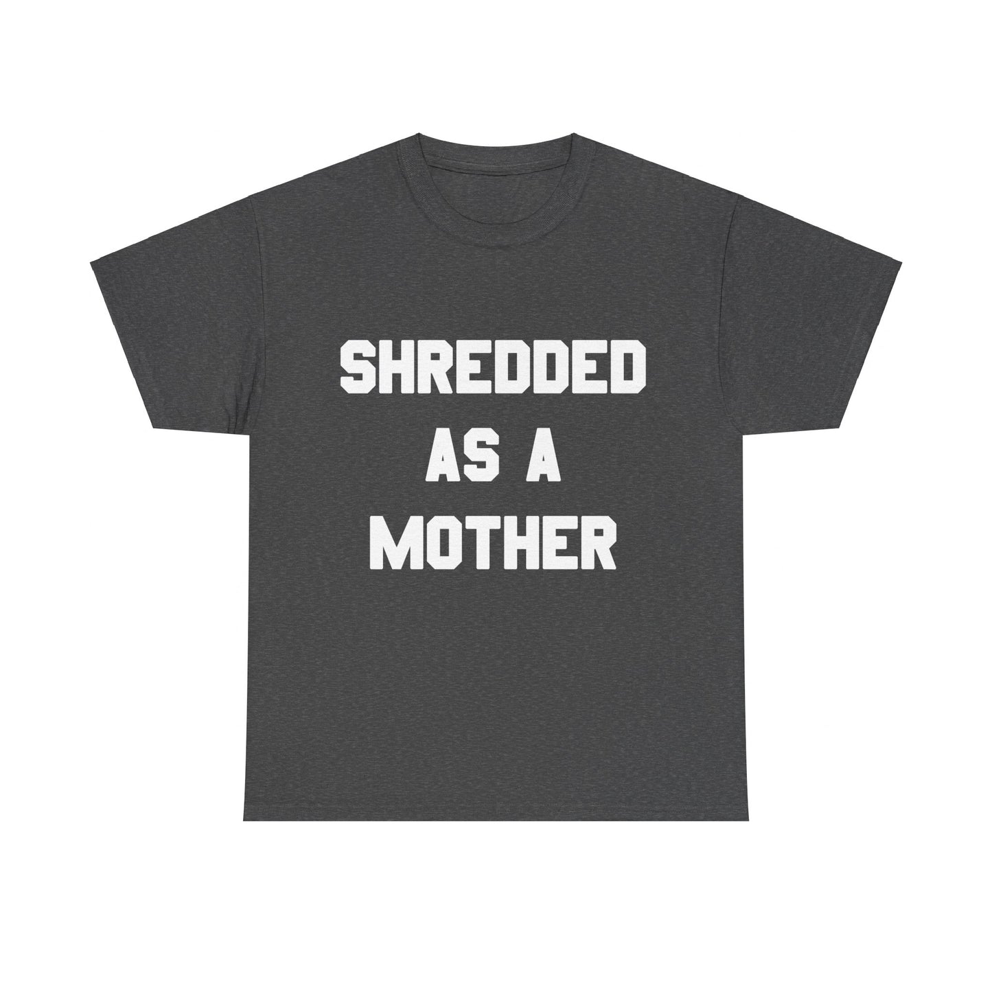 Shredded As A Mother Unisex Graphic T-Shirt, Sizes S-5XL