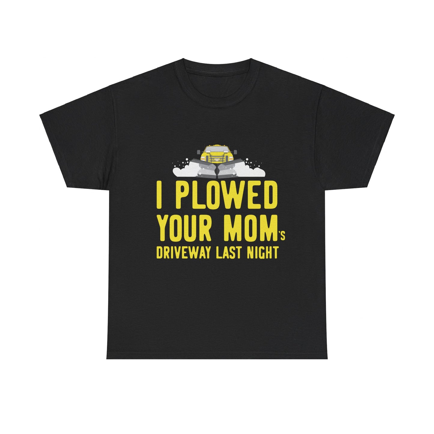 I Plowed Your Mom's Driveway Plow Truck Unisex Graphic T-Shirt, Sizes S-5XL