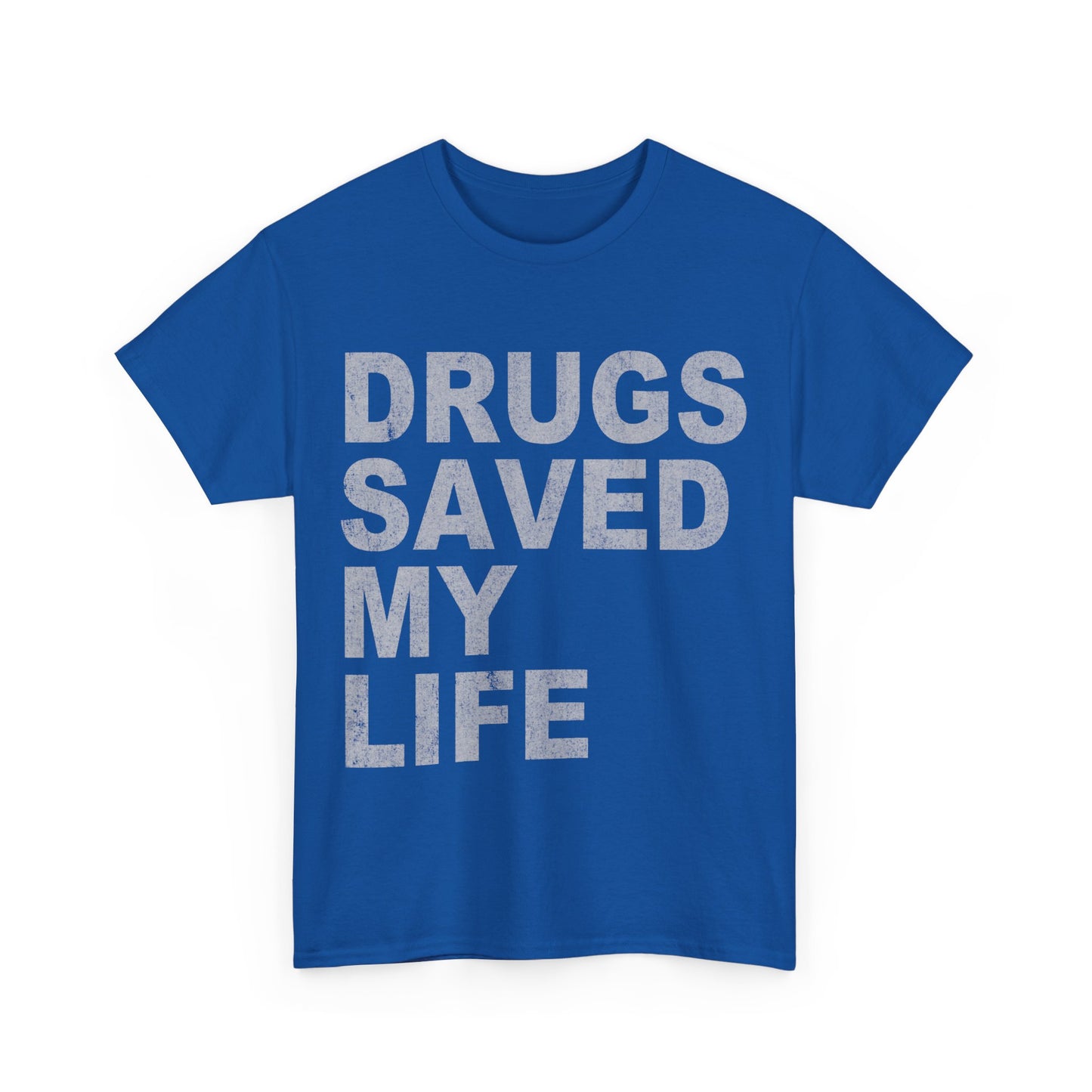 Drugs Saved My Life Unisex Graphic T-Shirt, Sizes S-5XL