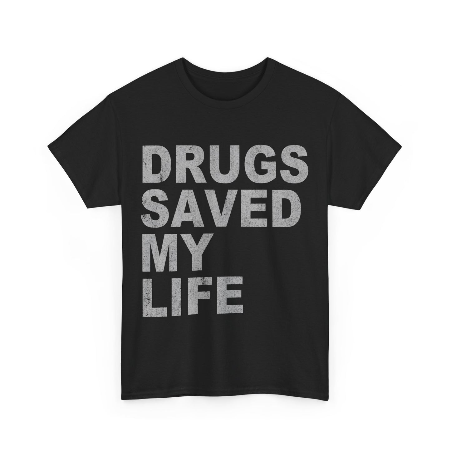 Drugs Saved My Life Unisex Graphic T-Shirt, Sizes S-5XL