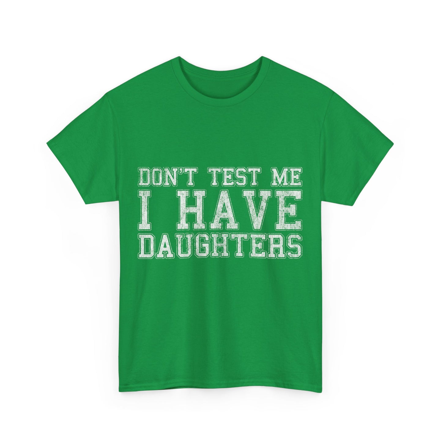 Don't Test Me I Have Daughters Unisex Graphic T-Shirt, Sizes S-5XL