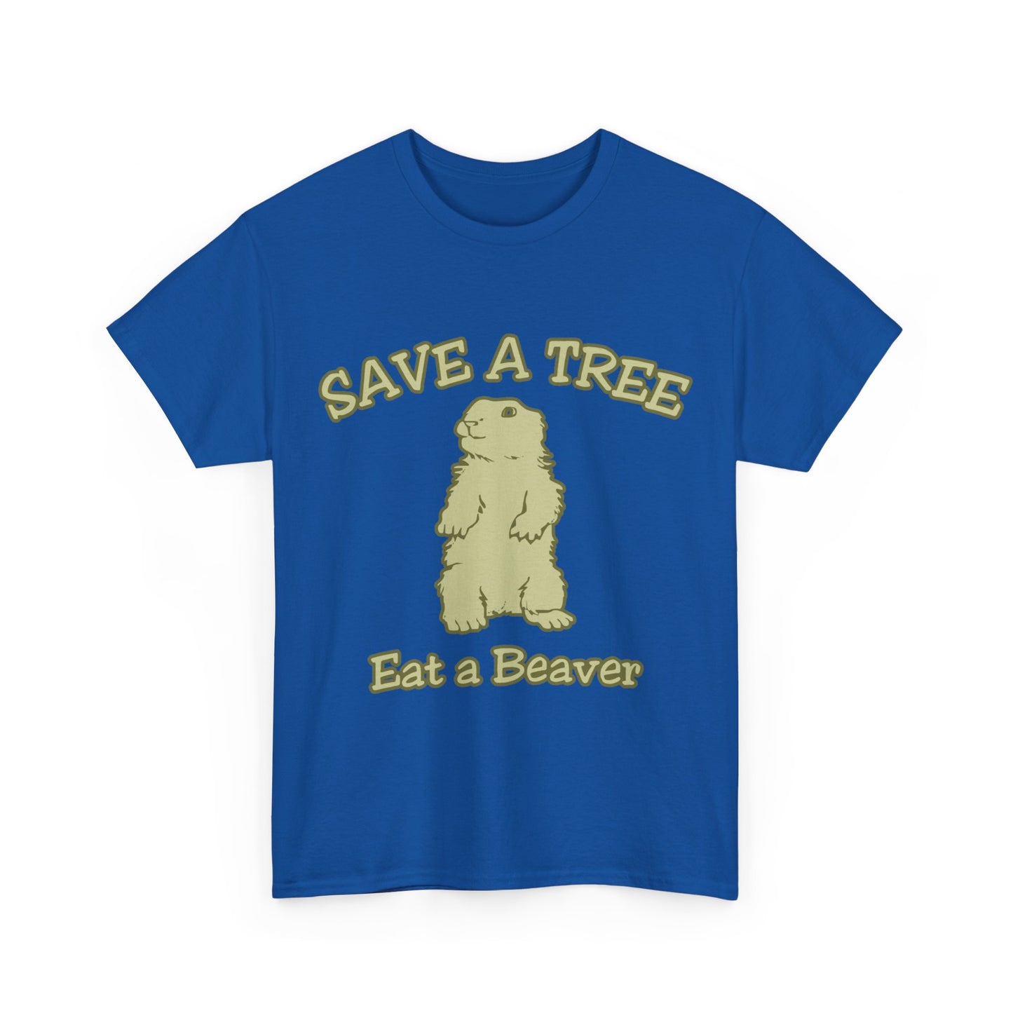 Save a Tree Eat a Beaver Funny Sarcastic Unisex Graphic T-Shirt, Sizes S-5XL