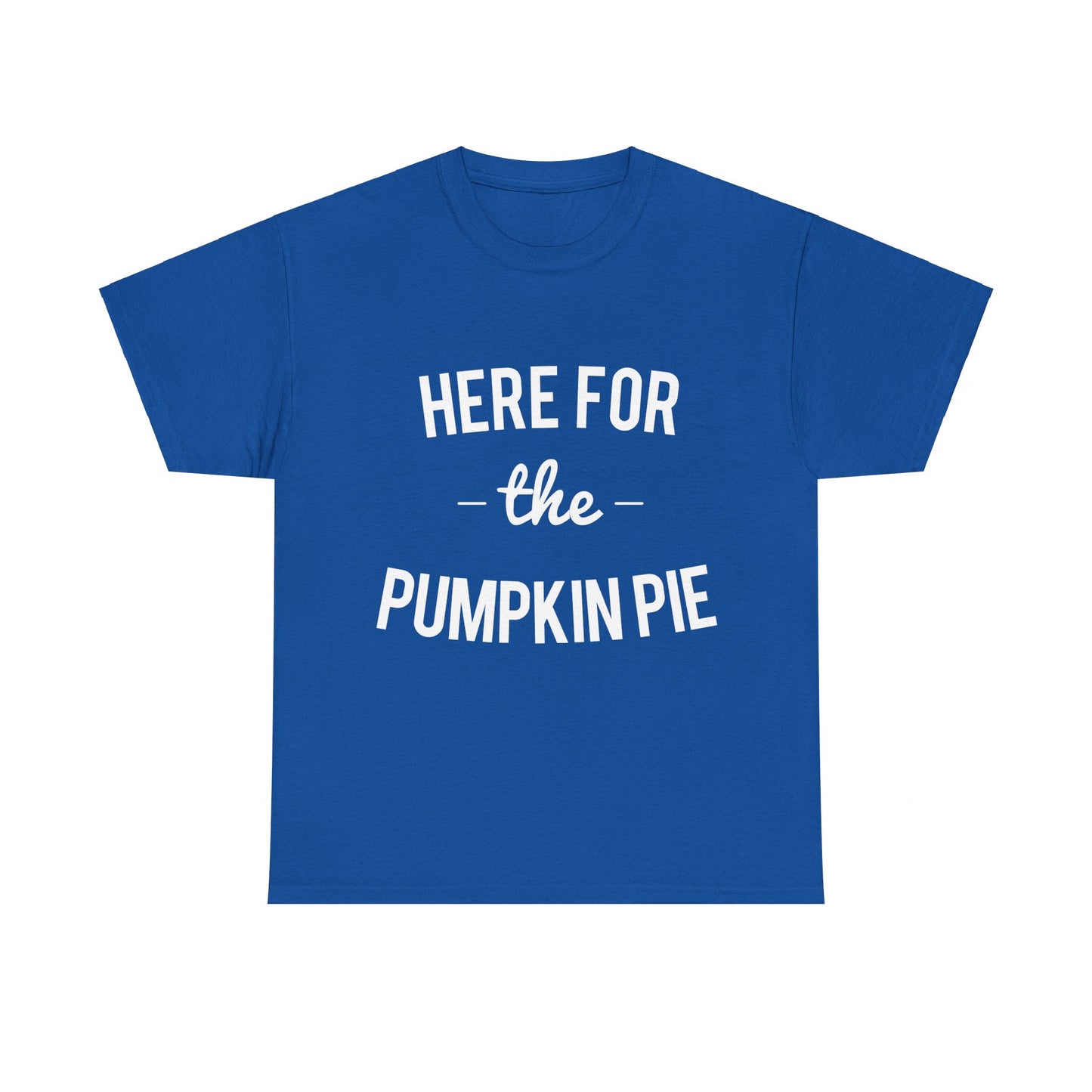 Here For the Pumpkin Pie Thanksgiving Christmas Unisex Graphic T-Shirt, Sizes S-5XL