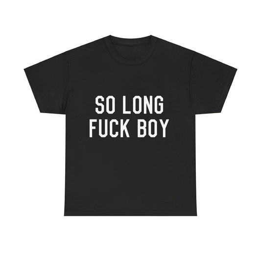 So Long Fuck Boy Unisex Graphic T-Shirt, Sizes S-5XL