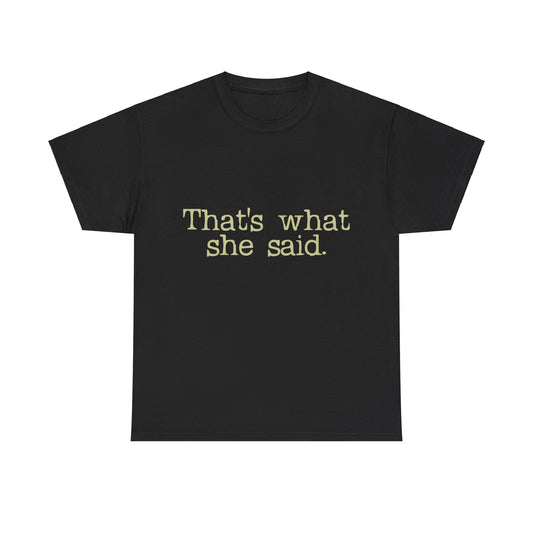 That's What She Said Unisex Graphic T-Shirt, Sizes S-5XL