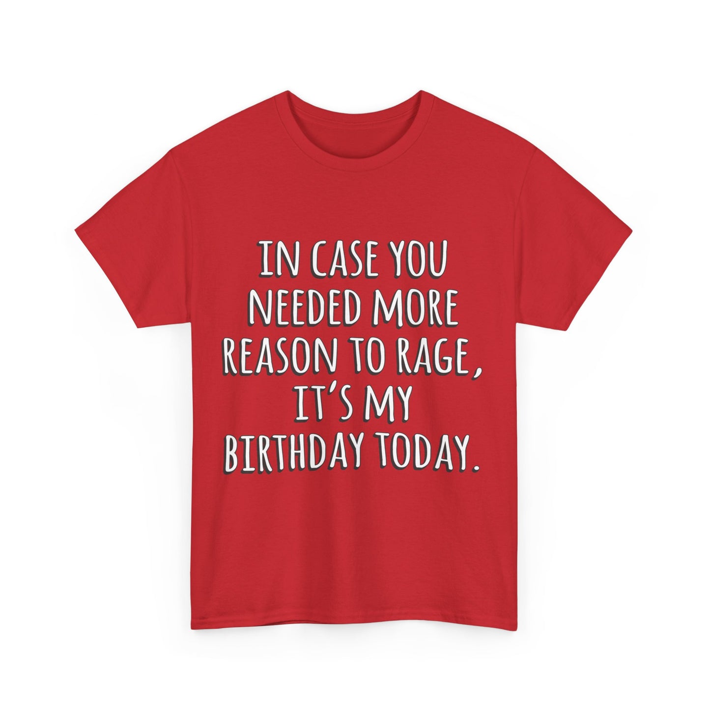 In Case You Needed More Reason To Rage It's My Birthday Unisex Graphic T-Shirt, Sizes S-5XL