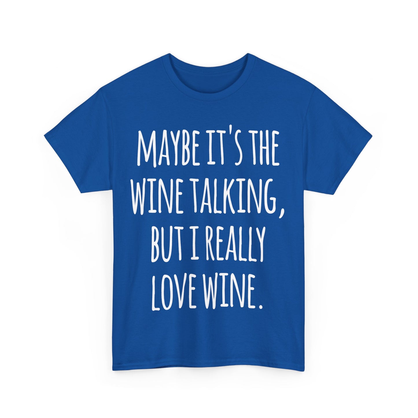 Maybe Its the Wine Talking But I Really Love Wine Unisex Graphic T-Shirt, Sizes S-5XL