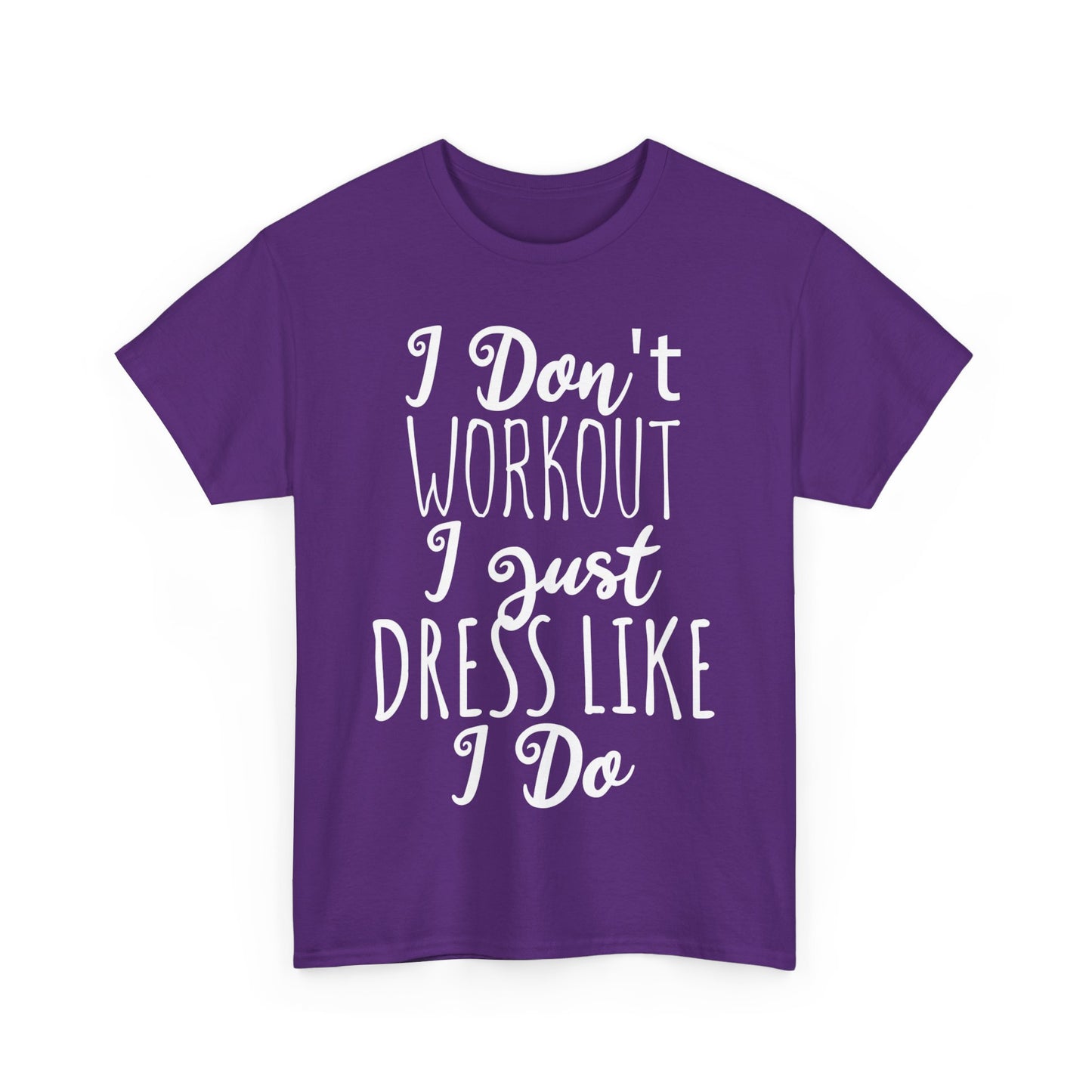 I Don't Workout I Just Dress Like I Do Unisex Graphic T-Shirt, Sizes S-5XL