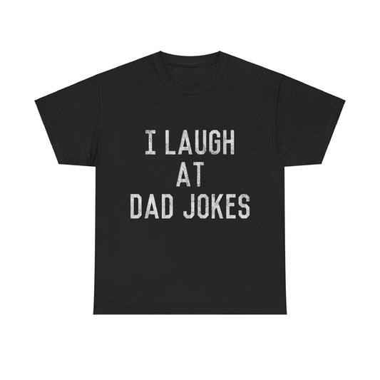 Best Gift for Dad I Laugh At Dad Jokes Unisex Graphic T-Shirt, Sizes S-5XL