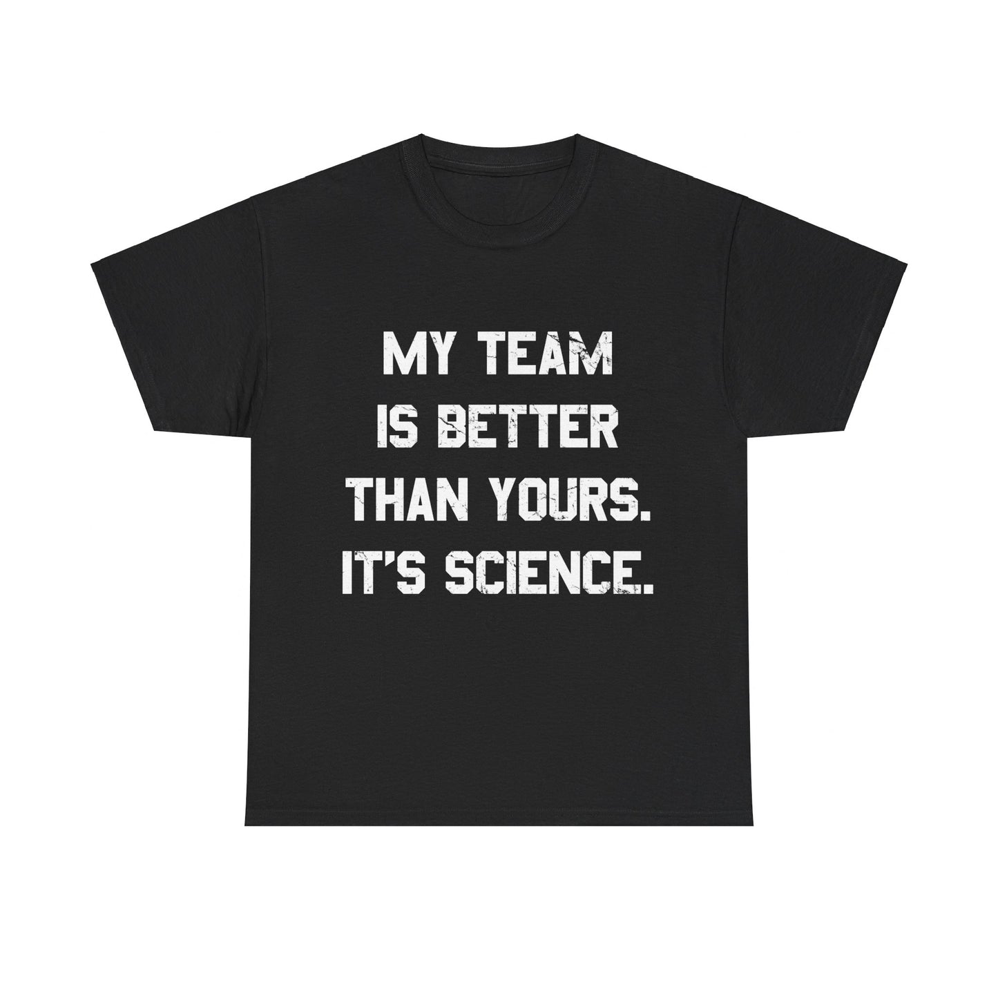 My Team Is Better Than Yours Unisex Graphic T-Shirt, Sizes S-5XL