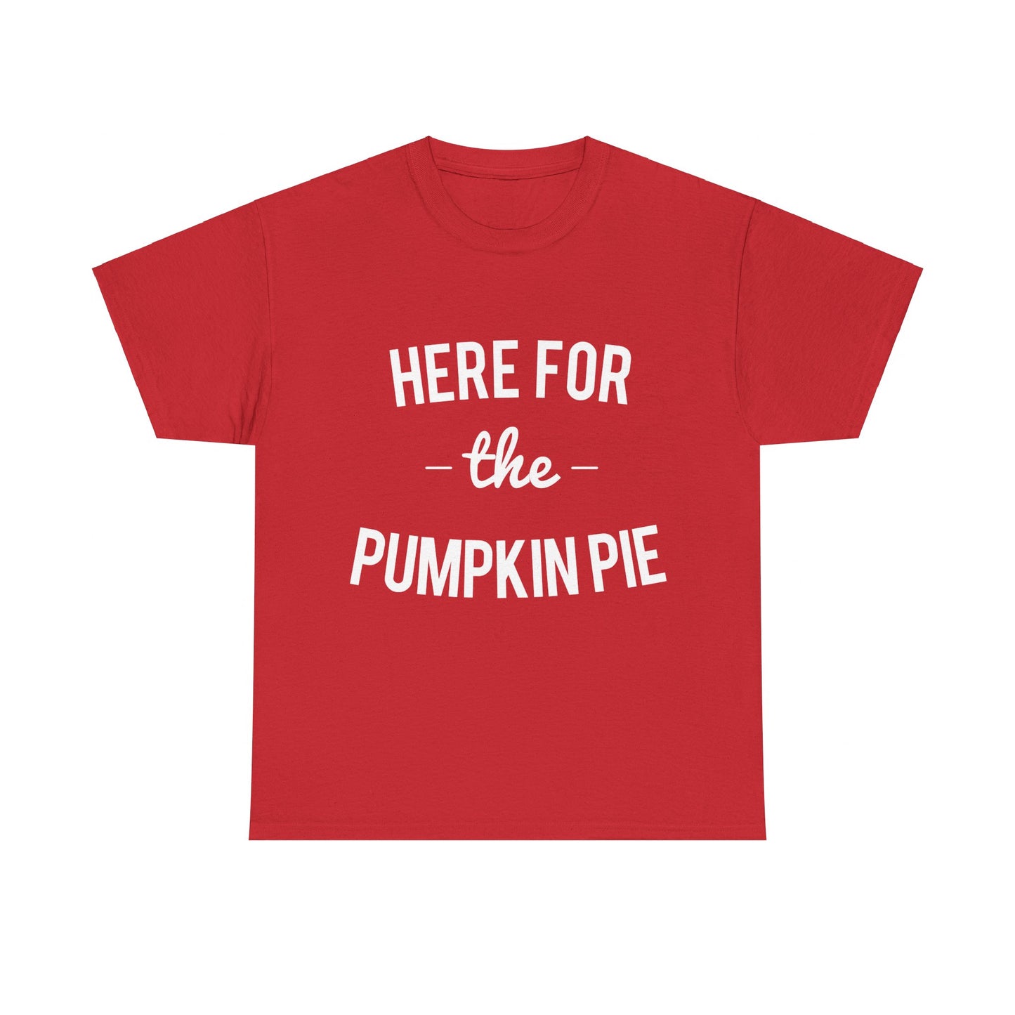 Here For the Pumpkin Pie Thanksgiving Christmas Unisex Graphic T-Shirt, Sizes S-5XL