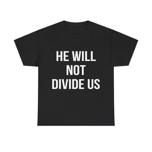 He Will Not Divide Us Anti-Trump Unisex Graphic T-Shirt, Sizes S-5XL