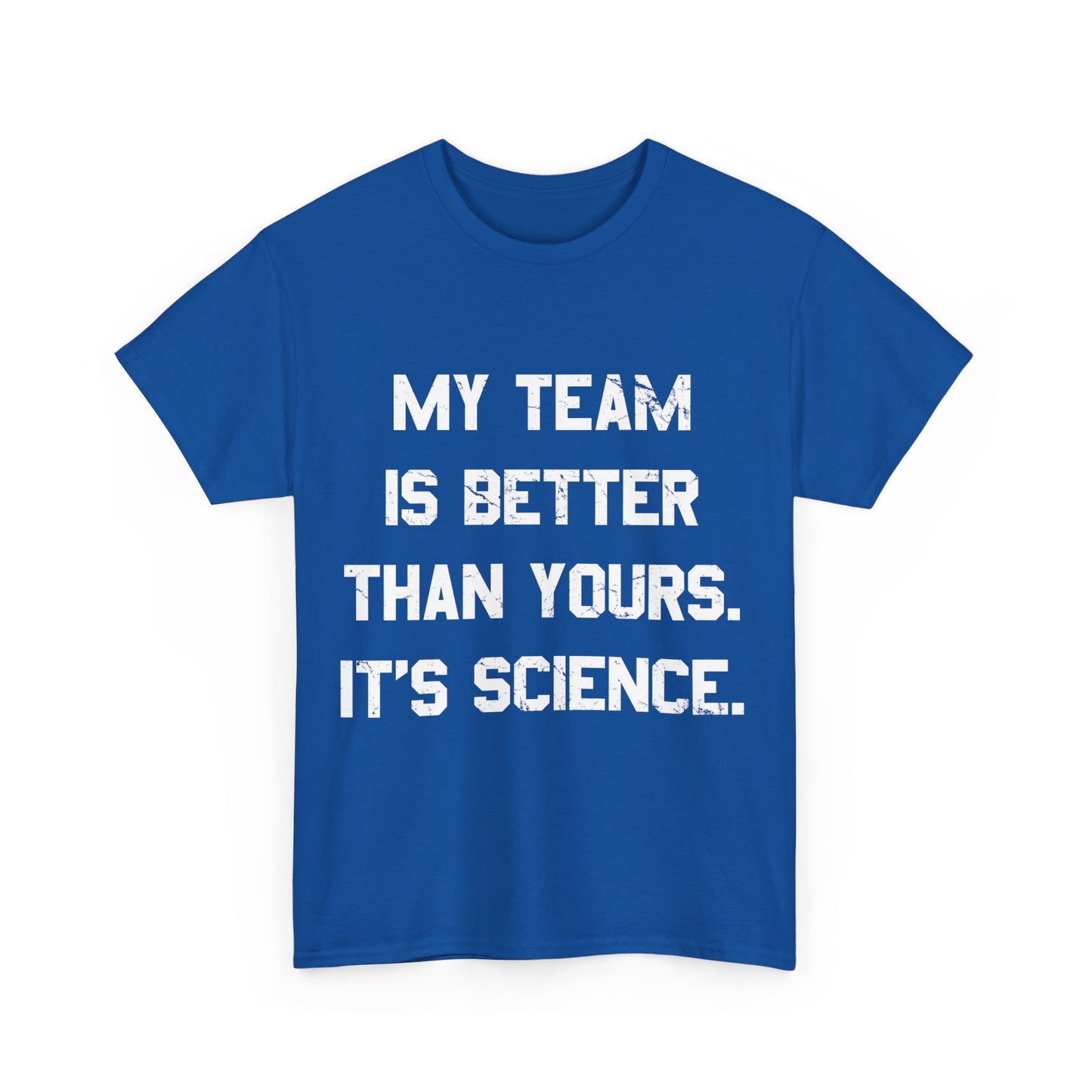 My Team Is Better Than Yours Unisex Graphic T-Shirt, Sizes S-5XL