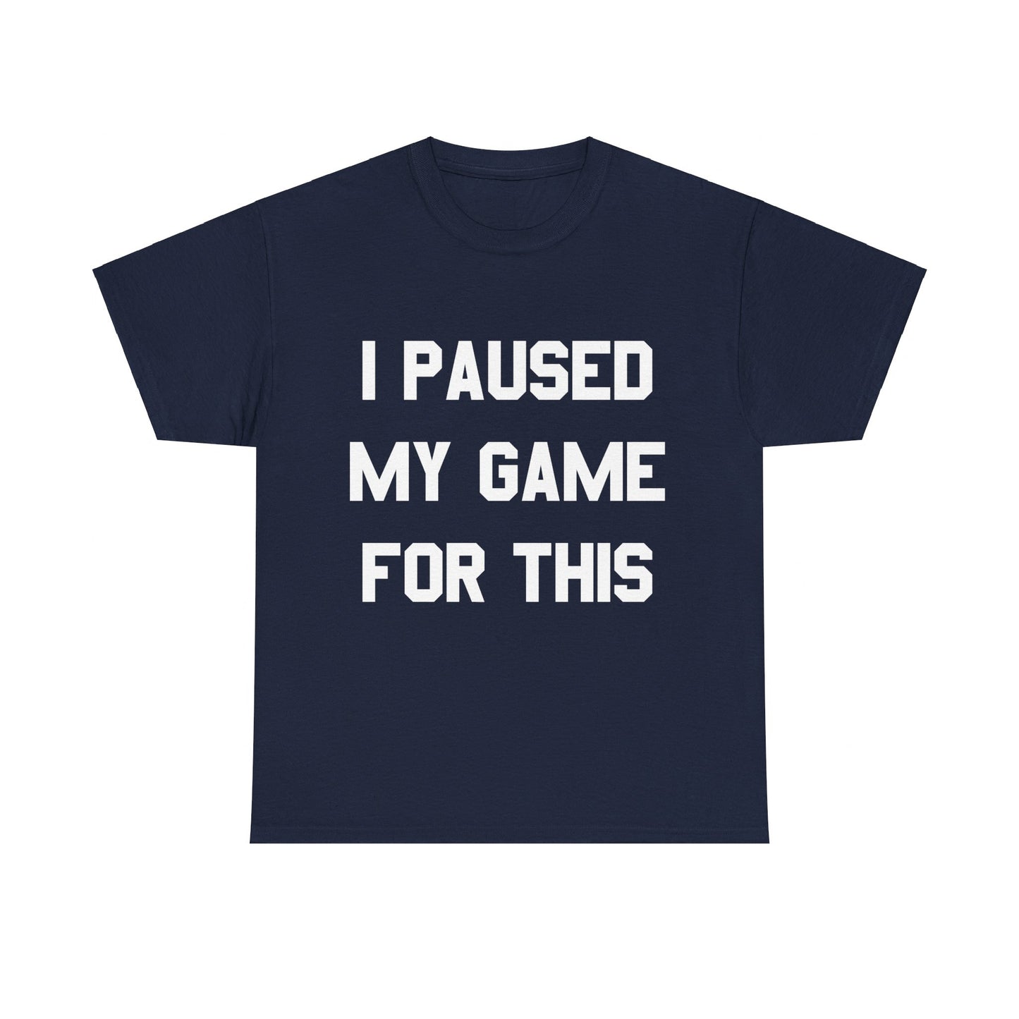 I Paused My Game For This Unisex Graphic T-Shirt, Sizes S-5XL