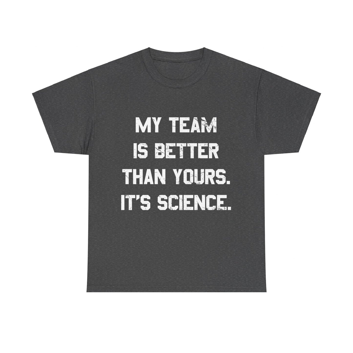 My Team Is Better Than Yours Unisex Graphic T-Shirt, Sizes S-5XL