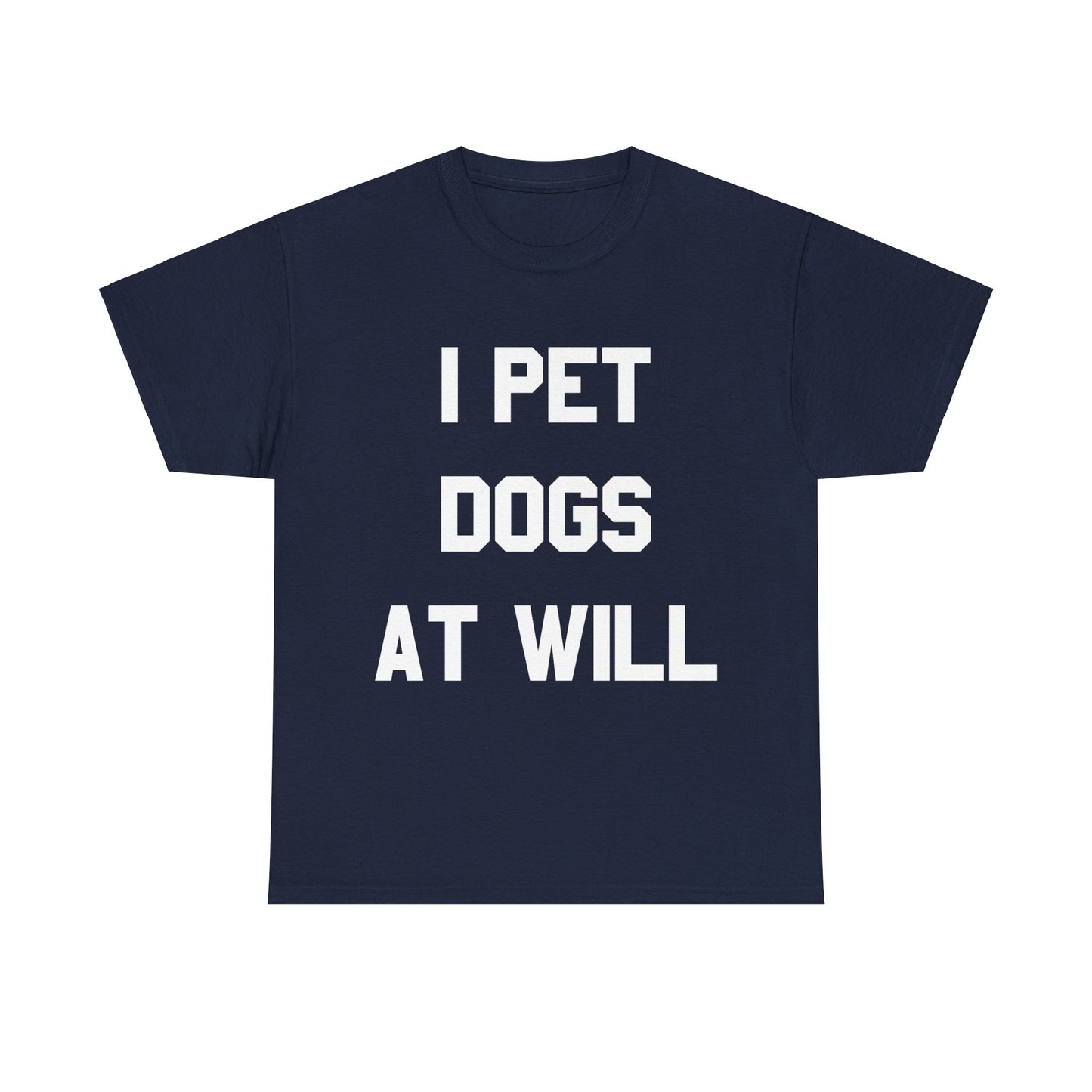 I Pet Dogs At Will Unisex Graphic T-Shirt, Sizes S-5XL