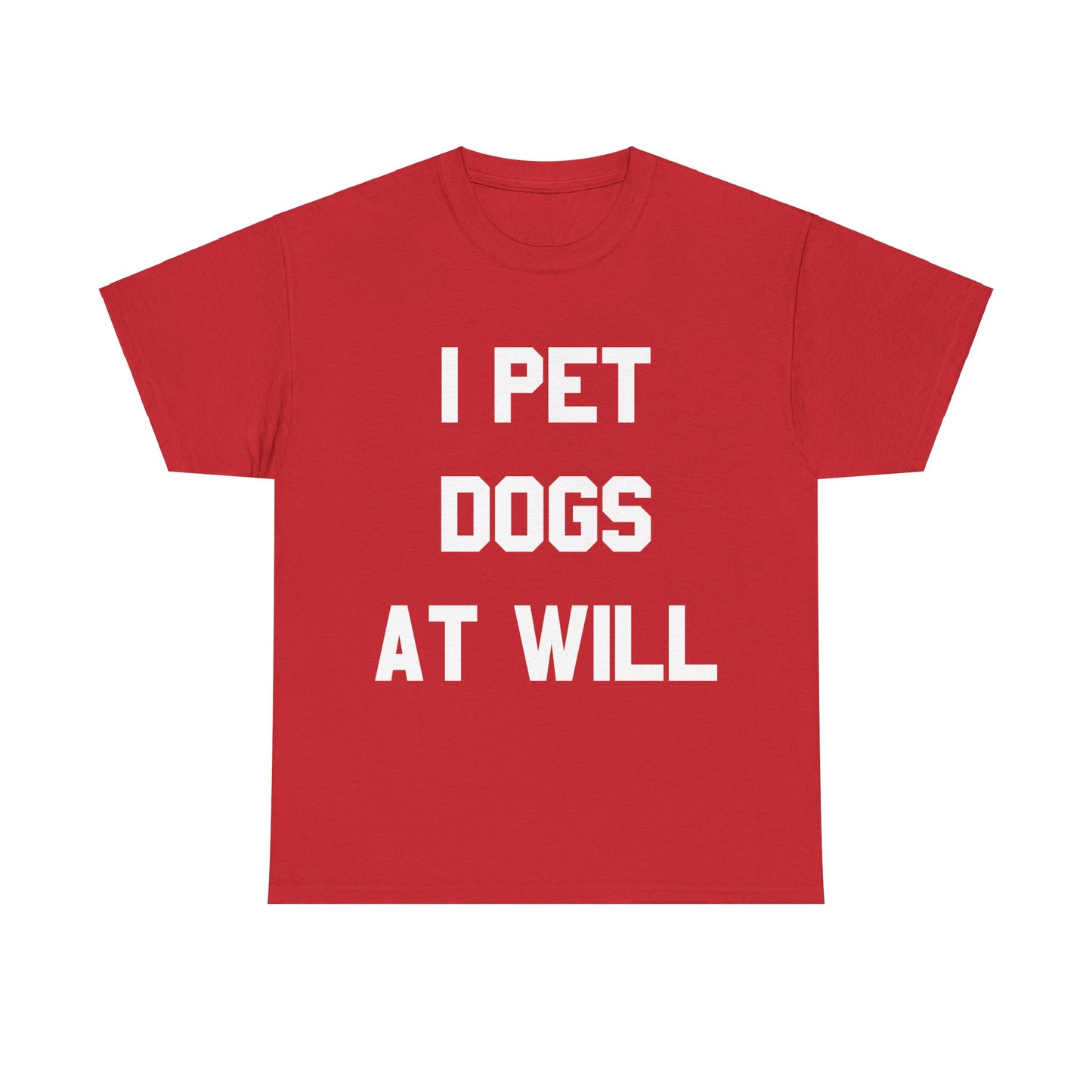 I Pet Dogs At Will Unisex Graphic T-Shirt, Sizes S-5XL