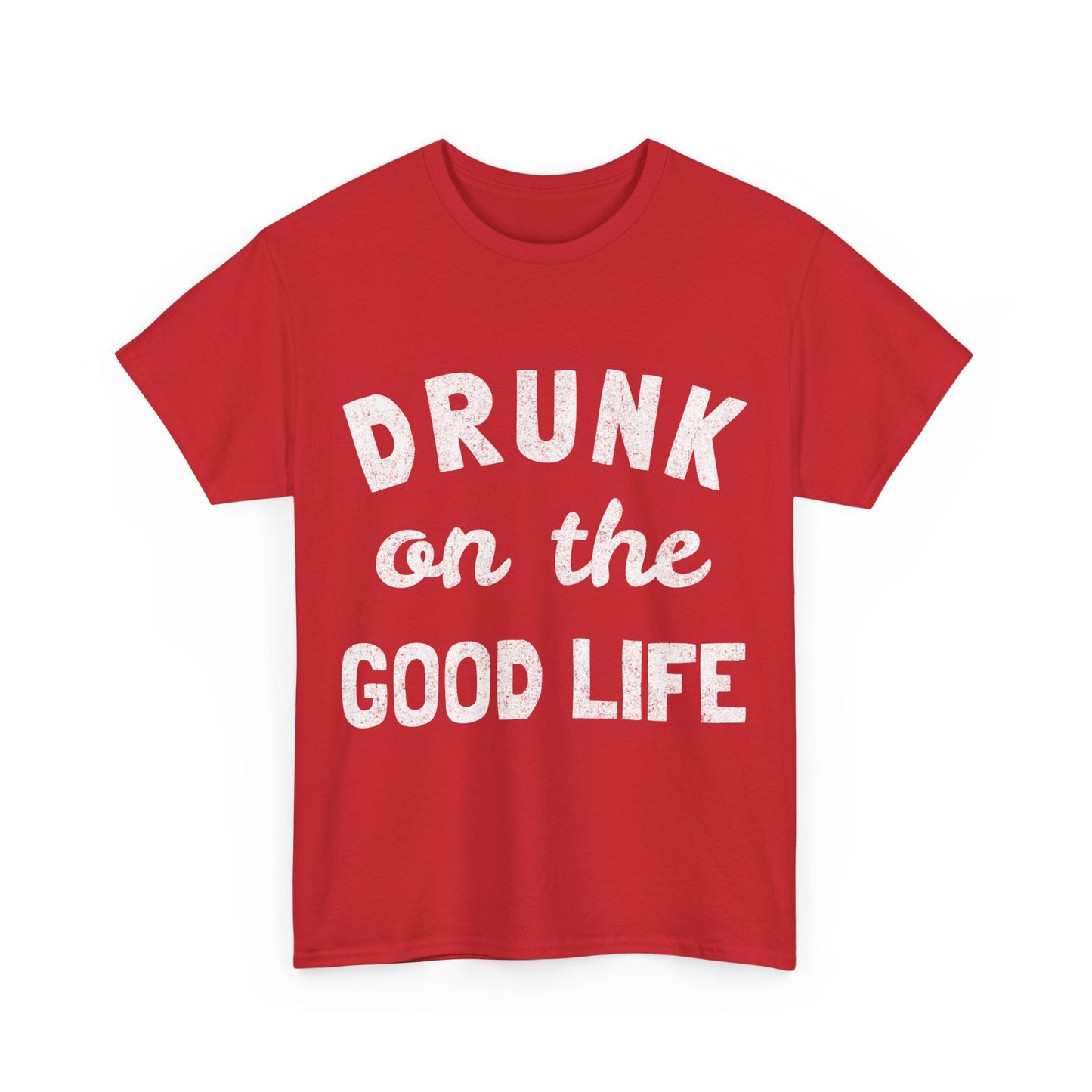 Drunk On The Good Life Unisex Graphic T-Shirt, Sizes S-5XL