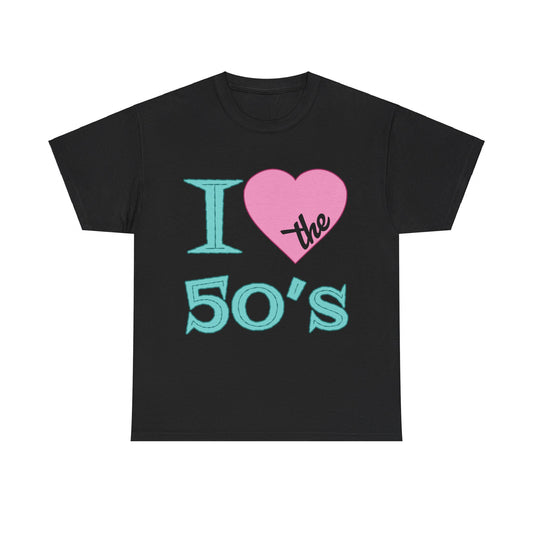 I Love The 50's Unisex Graphic T-Shirt, Sizes S-5XL