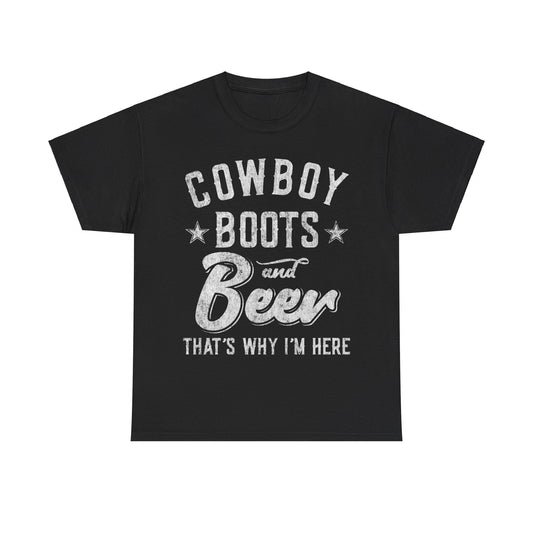 Cowboy Boots and Beer That's Why I'm Here Unisex Graphic T-Shirt, Sizes S-5XL