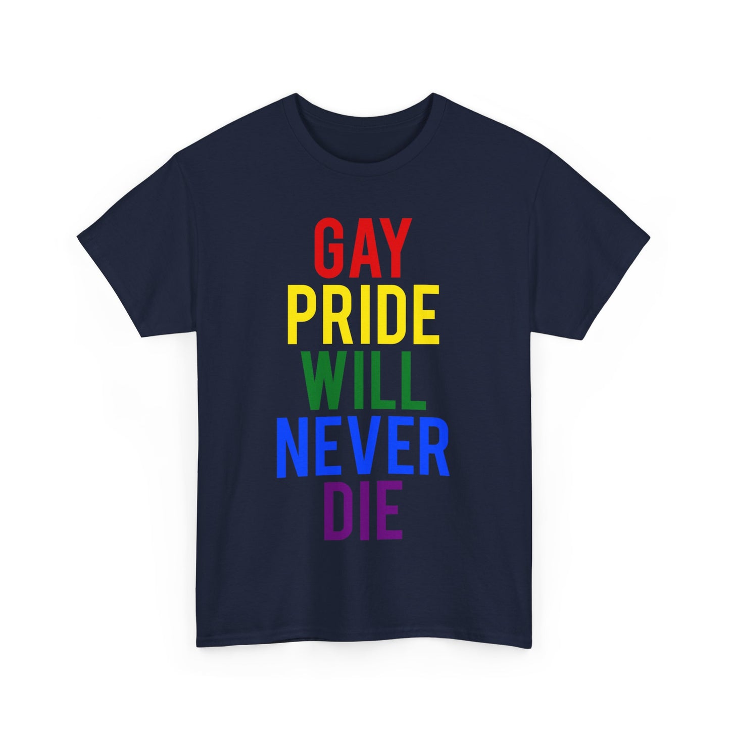 Gay Pride Will Never Die Unisex Graphic T-Shirt, Sizes S-5XL