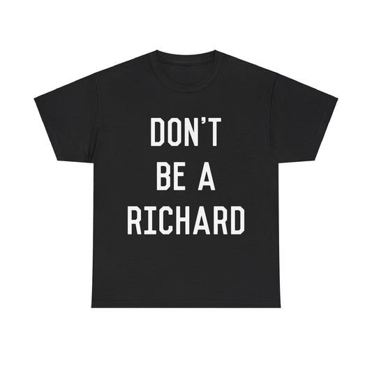 Don't Be a Richard Dick Unisex Graphic T-Shirt, Sizes S-5XL