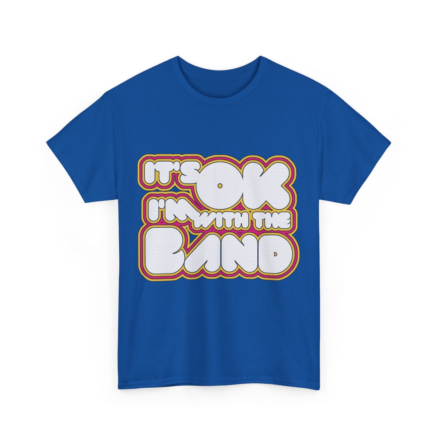 It's Ok I'm With The Band Unisex Graphic T-Shirt, Sizes S-5XL