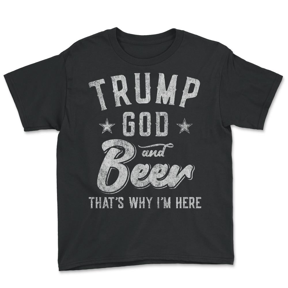 Trump God and Beer That's Why I'm Here - Youth Tee - Black