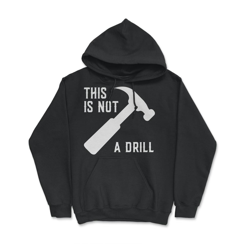This Is Not A Drill Funny Father's Day - Hoodie - Black