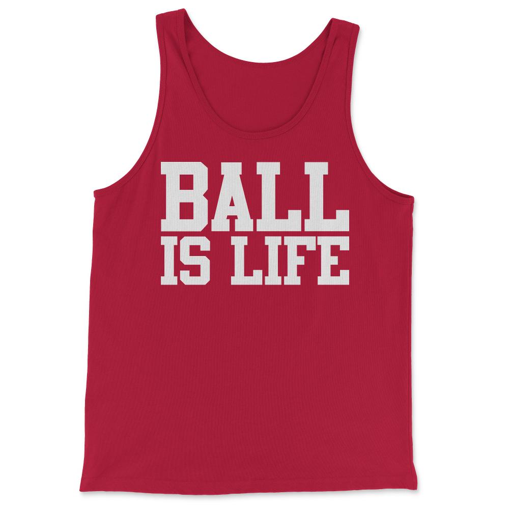Ball Is Life - Tank Top - Red